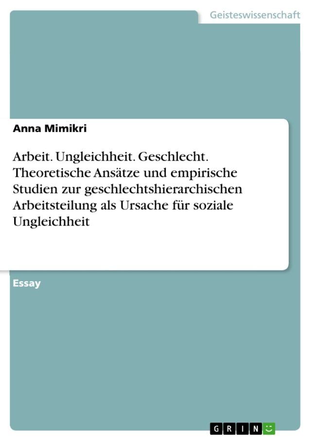  Arbeit. Ungleichheit. Geschlecht. Theoretische Ansätze und empirische Studien zur geschlechtshierarchischen Arbeitsteilung als Ursache für soziale Ungleichheit(Kobo/電子書)