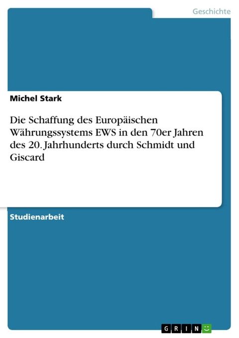 Die Schaffung des Europäischen Währungssystems EWS in den 70er Jahren des 20. Jahrhunderts durch Schmidt und Giscard(Kobo/電子書)