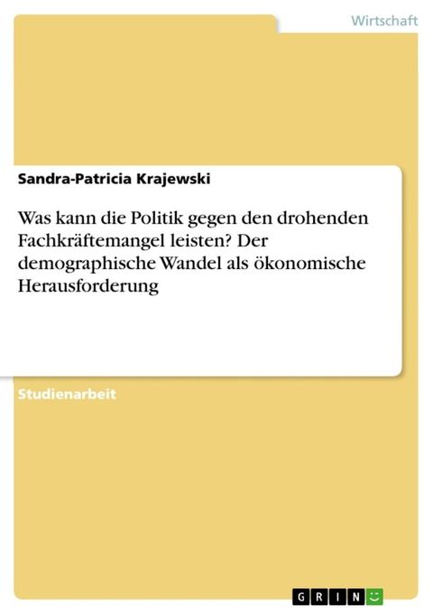 Was kann die Politik gegen den drohenden Fachkräftemangel leisten? Der demographische Wandel als ökonomische Herausforderung(Kobo/電子書)