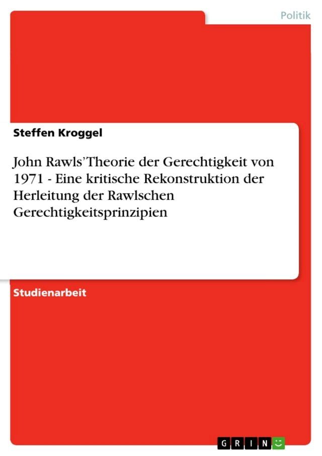  John Rawls' Theorie der Gerechtigkeit von 1971 - Eine kritische Rekonstruktion der Herleitung der Rawlschen Gerechtigkeitsprinzipien(Kobo/電子書)