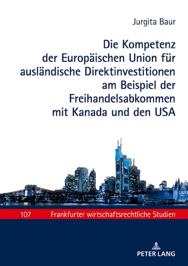  Die Kompetenz der Europaeischen Union fuer auslaendische Direktinvestitionen am Beispiel der Freihandelsabkommen mit Kanada und den USA(Kobo/電子書)