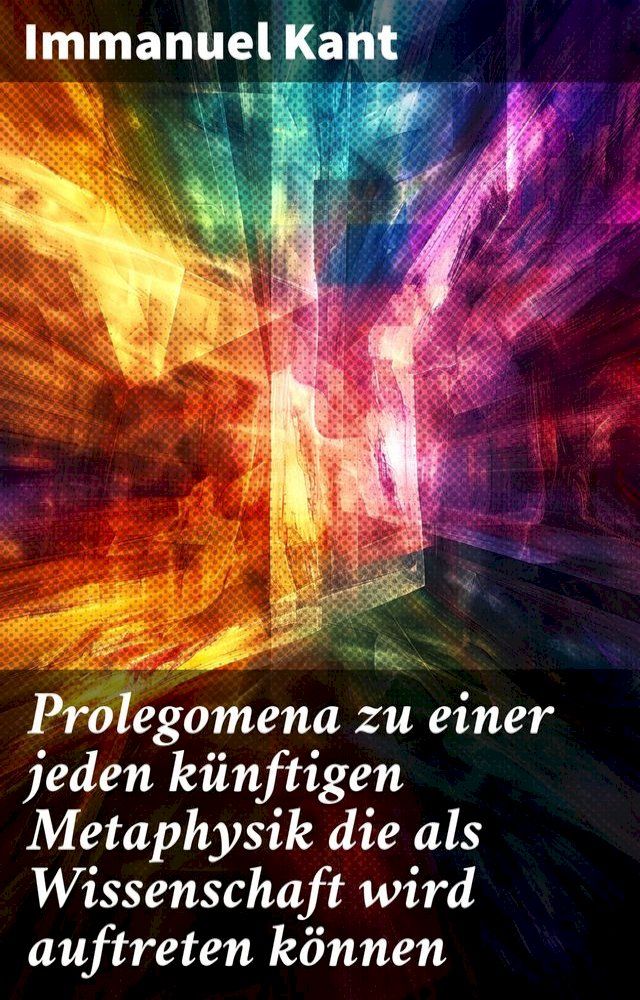  Prolegomena zu einer jeden künftigen Metaphysik die als Wissenschaft wird auftreten können(Kobo/電子書)