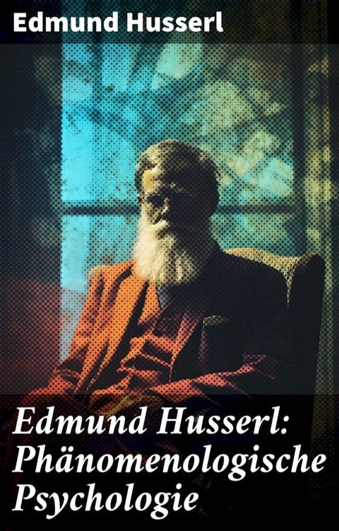 Edmund Husserl: Ph&auml;nomenologische Psychologie(Kobo/電子書)