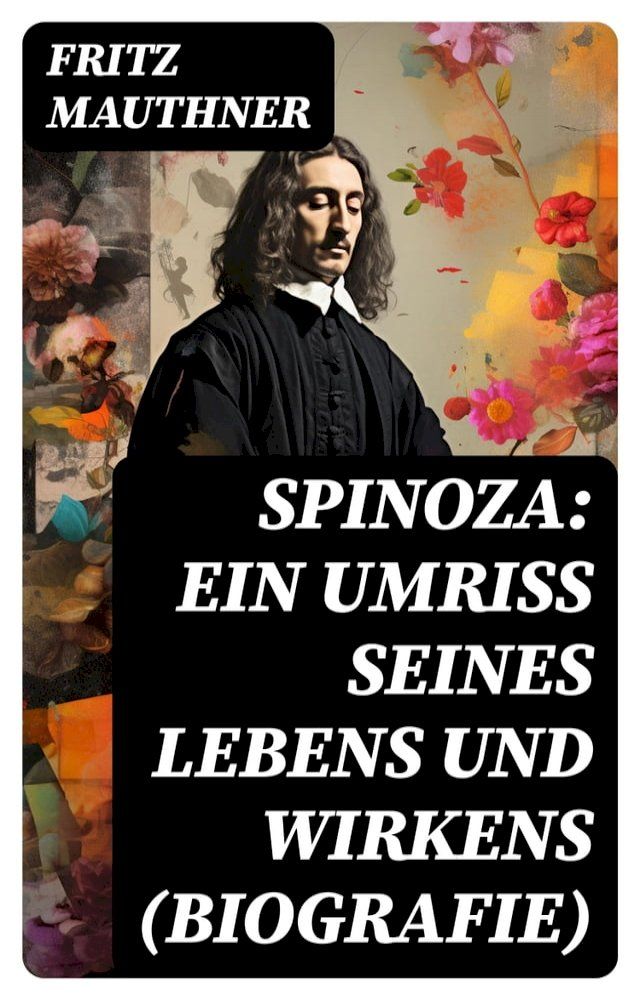  Spinoza: Ein Umriss seines Lebens und Wirkens (Biografie)(Kobo/電子書)