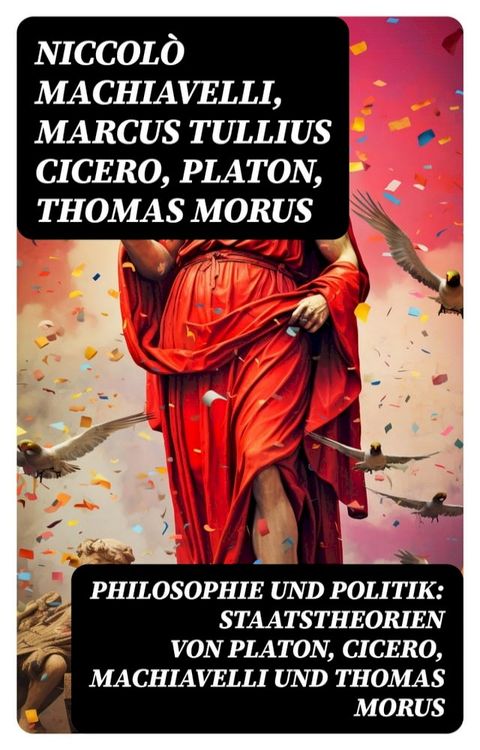 Philosophie und Politik: Staatstheorien von Platon, Cicero, Machiavelli und Thomas Morus(Kobo/電子書)