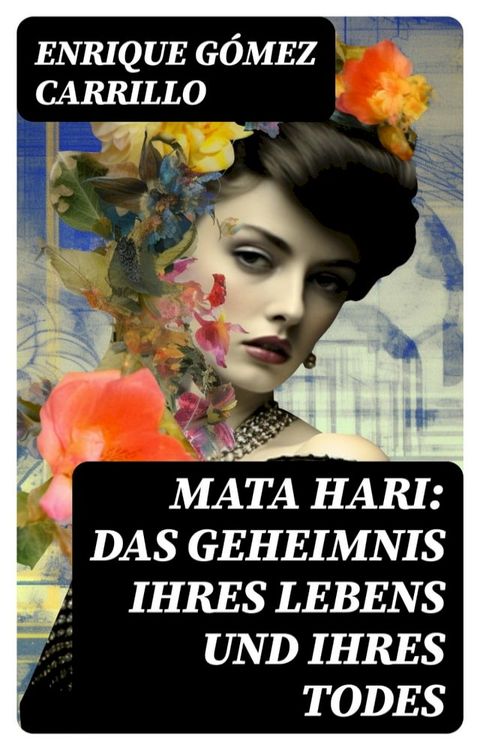 Mata Hari: Das Geheimnis ihres Lebens und ihres Todes(Kobo/電子書)