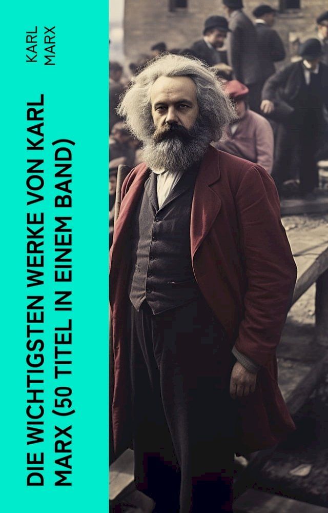  Die wichtigsten Werke von Karl Marx (50 Titel in einem Band)(Kobo/電子書)