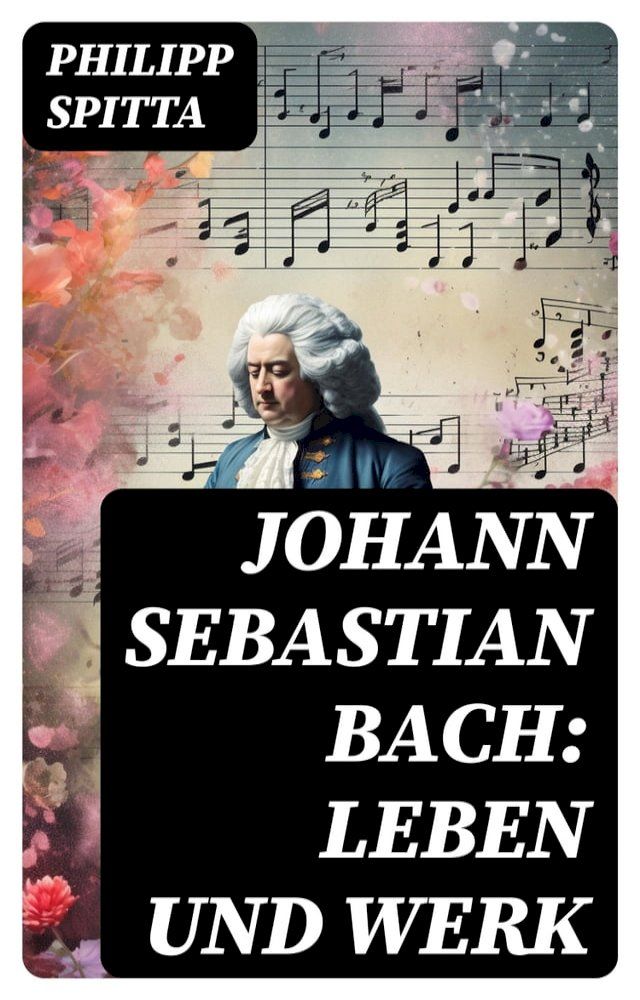  Johann Sebastian Bach: Leben und Werk(Kobo/電子書)