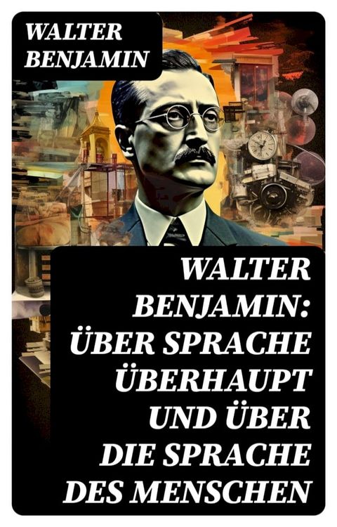 Walter Benjamin: &Uuml;ber Sprache &uuml;berhaupt und &uuml;ber die Sprache des Menschen(Kobo/電子書)