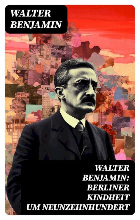 Walter Benjamin: Berliner Kindheit um Neunzehnhundert(Kobo/電子書)