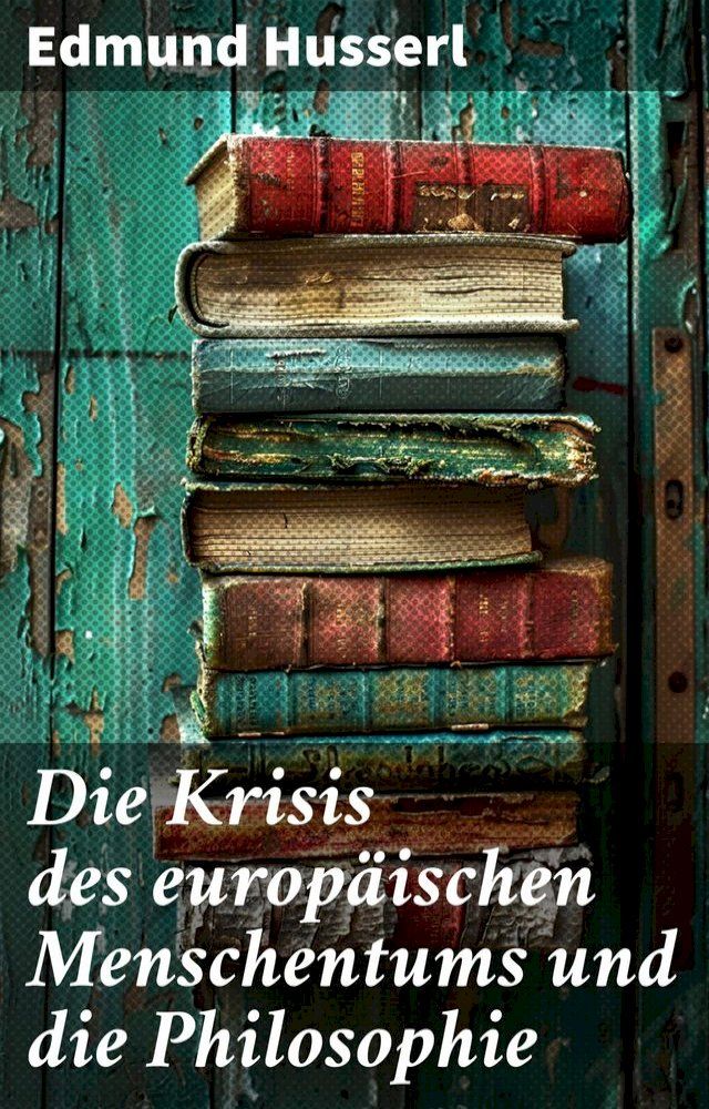  Die Krisis des europäischen Menschentums und die Philosophie(Kobo/電子書)