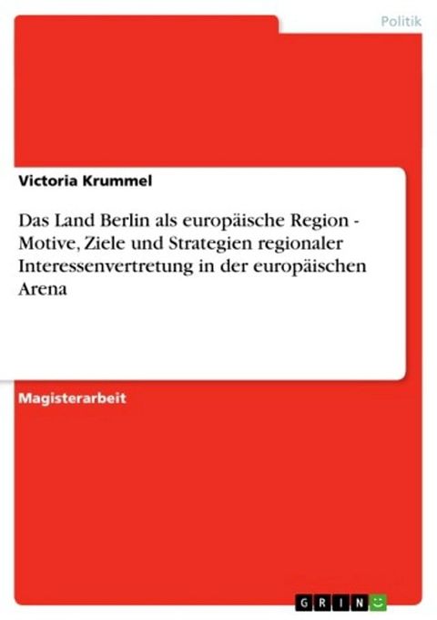 Das Land Berlin als europ&auml;ische Region - Motive, Ziele und Strategien regionaler Interessenvertretung in der europ&auml;ischen Arena(Kobo/電子書)