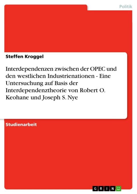 Interdependenzen zwischen der OPEC und den westlichen Industrienationen - Eine Untersuchung auf Basis der Interdependenztheorie von Robert O. Keohane und Joseph S. Nye(Kobo/電子書)