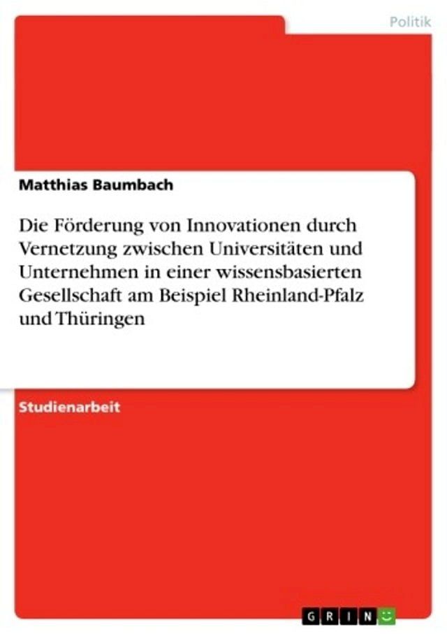  Die Förderung von Innovationen durch Vernetzung zwischen Universitäten und Unternehmen in einer wissensbasierten Gesellschaft am Beispiel Rheinland-Pfalz und Thüringen(Kobo/電子書)