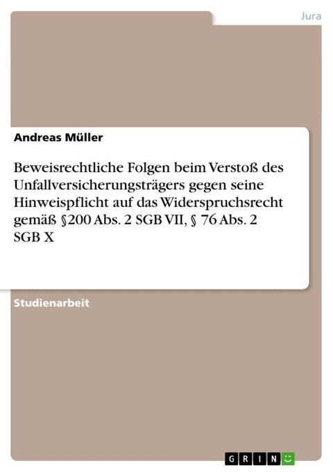 Beweisrechtliche Folgen beim Verstoß des Unfallversicherungsträgers gegen seine Hinweispflicht auf das Widerspruchsrecht gemäß §200 Abs. 2 SGB VII, § 76 Abs. 2 SGB X(Kobo/電子書)