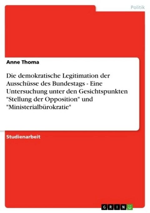 Die demokratische Legitimation der Aussch&uuml;sse des Bundestags - Eine Untersuchung unter den Gesichtspunkten 'Stellung der Opposition' und 'Ministerialb&uuml;rokratie'(Kobo/電子書)