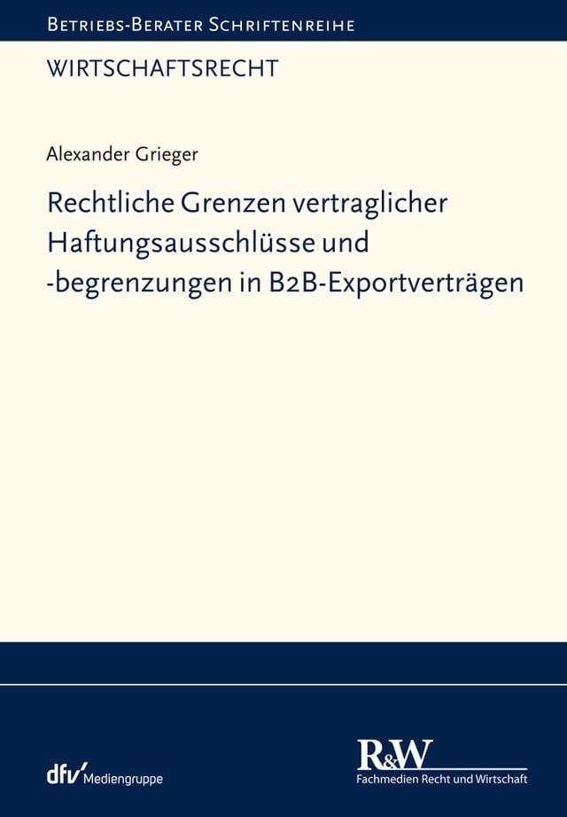  Rechtliche Grenzen vertraglicher Haftungsausschlüsse und -begrenzungen in B2B-Exportverträgen(Kobo/電子書)