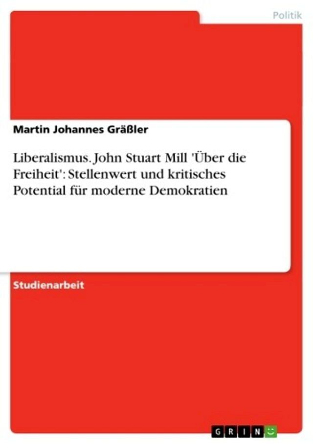  Liberalismus. John Stuart Mill 'Über die Freiheit': Stellenwert und kritisches Potential für moderne Demokratien(Kobo/電子書)