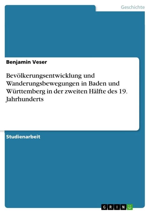 Bev&ouml;lkerungsentwicklung und Wanderungsbewegungen in Baden und W&uuml;rttemberg in der zweiten H&auml;lfte des 19. Jahrhunderts(Kobo/電子書)