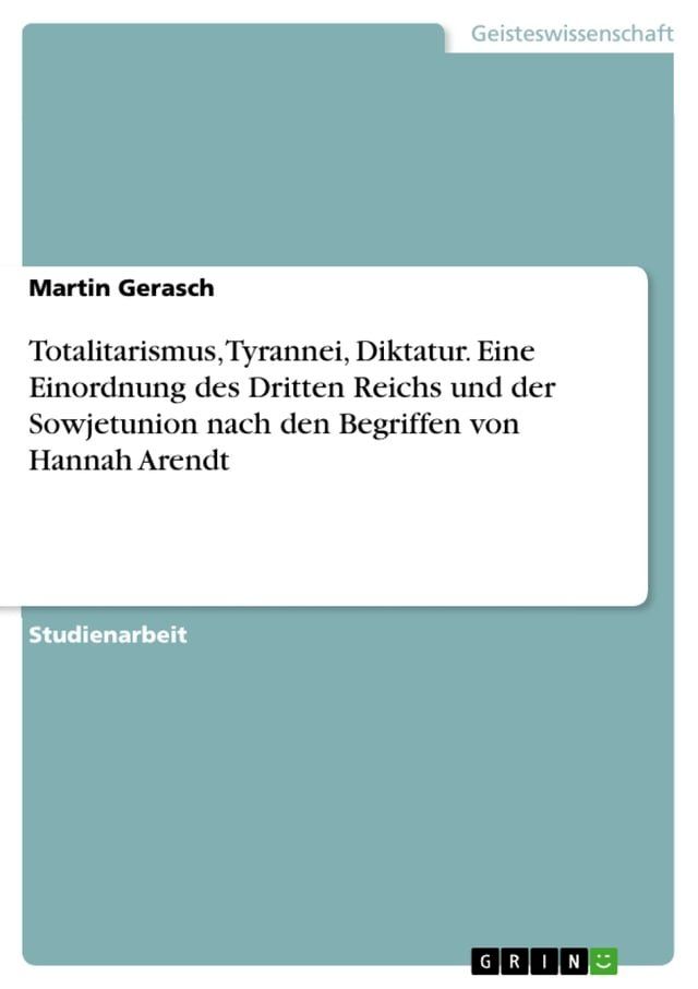  Totalitarismus, Tyrannei, Diktatur. Eine Einordnung des Dritten Reichs und der Sowjetunion nach den Begriffen von Hannah Arendt(Kobo/電子書)