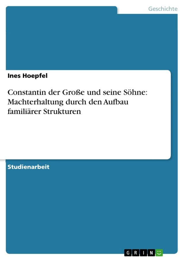  Constantin der Große und seine Söhne: Machterhaltung durch den Aufbau familiärer Strukturen(Kobo/電子書)