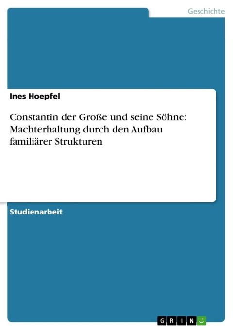 Constantin der Große und seine Söhne: Machterhaltung durch den Aufbau familiärer Strukturen(Kobo/電子書)