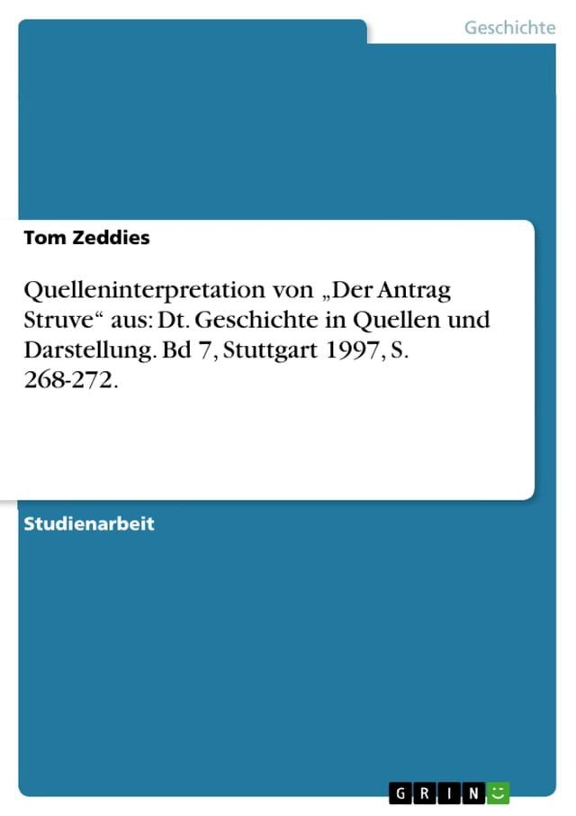  Quelleninterpretation von 'Der Antrag Struve' aus: Dt. Geschichte in Quellen und Darstellung. Bd 7, Stuttgart 1997, S. 268-272.(Kobo/電子書)