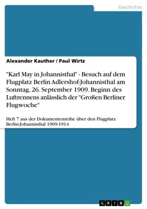 'Karl May in Johannisthal' - Besuch auf dem Flugplatz Berlin Adlershof-Johannisthal am Sonntag, 26. September 1909. Beginn des Luftrennens anl&auml;sslich der 'Gro&szlig;en Berliner Flugwoche'(Kobo/電子書)