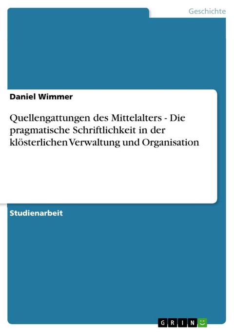 Quellengattungen des Mittelalters - Die pragmatische Schriftlichkeit in der kl&ouml;sterlichen Verwaltung und Organisation(Kobo/電子書)