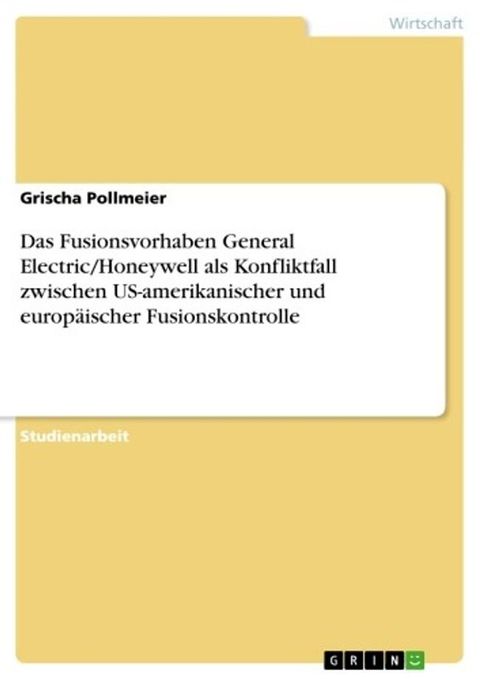 Das Fusionsvorhaben General Electric/Honeywell als Konfliktfall zwischen US-amerikanischer und europäischer Fusionskontrolle(Kobo/電子書)