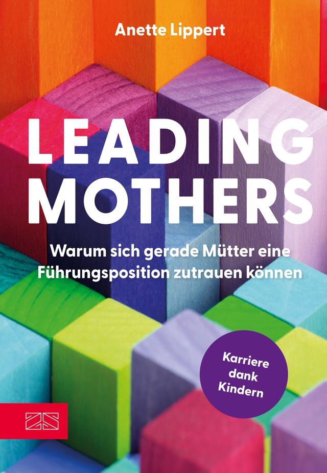  Leading Mothers: Warum sich gerade Mütter eine Führungsposition zutrauen können(Kobo/電子書)