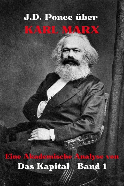 J.D. Ponce zu Karl Marx: Eine Akademische Analyse von Das Kapital - Band 1(Kobo/電子書)