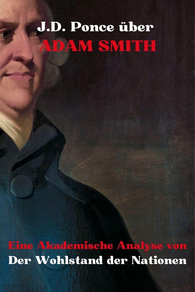  J.D. Ponce zu Adam Smith: Eine Akademische Analyse von Der Wohlstand der Nationen(Kobo/電子書)