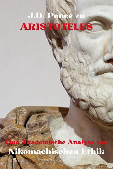 J.D. Ponce &uuml;ber Aristoteles: Eine Akademische Analyse der Nikomachischen Ethik(Kobo/電子書)