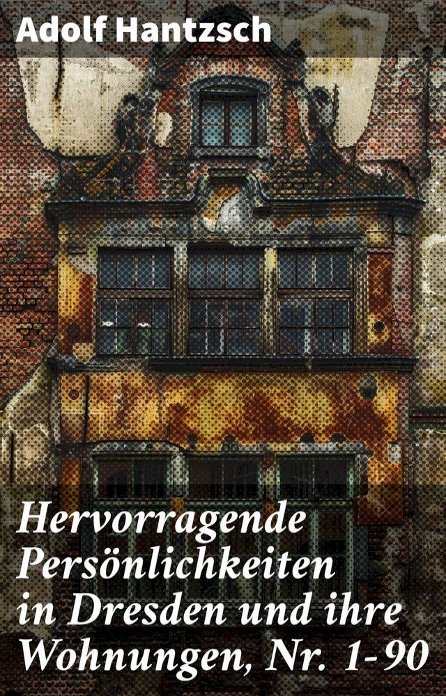  Hervorragende Persönlichkeiten in Dresden und ihre Wohnungen, Nr. 1-90(Kobo/電子書)