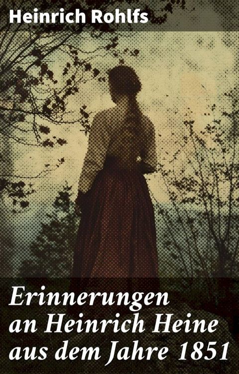 Erinnerungen an Heinrich Heine aus dem Jahre 1851(Kobo/電子書)