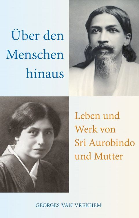 &Uuml;ber den Menschen hinaus: Leben und Werk von Sri Aurobindo und Mutter(Kobo/電子書)