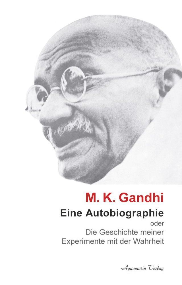  M. K. Ghandi: Eine Autobiographie oder Die Geschichte meiner Experimente mit der Wahrheit(Kobo/電子書)