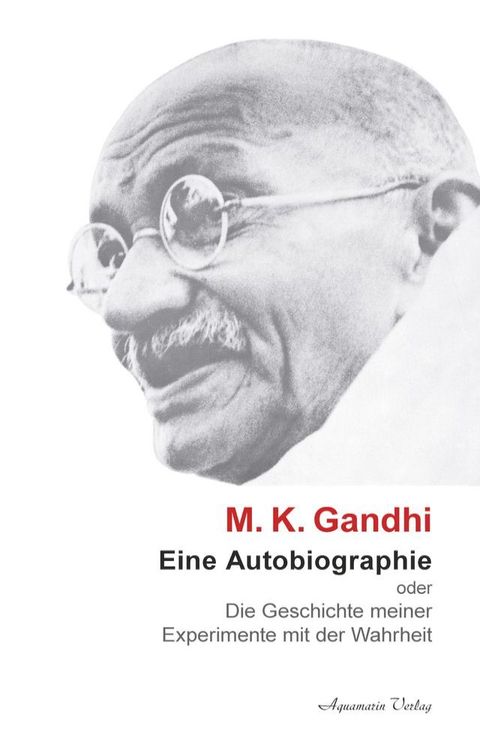 M. K. Ghandi: Eine Autobiographie oder Die Geschichte meiner Experimente mit der Wahrheit(Kobo/電子書)