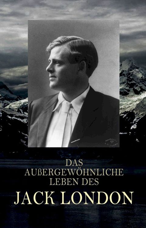 Das au&szlig;ergew&ouml;hnliche Leben des Jack London(Kobo/電子書)