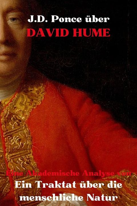 J.D. Ponce &uuml;ber David Hume: Eine Akademische Analyse von Ein Traktat &uuml;ber die menschliche Natur(Kobo/電子書)