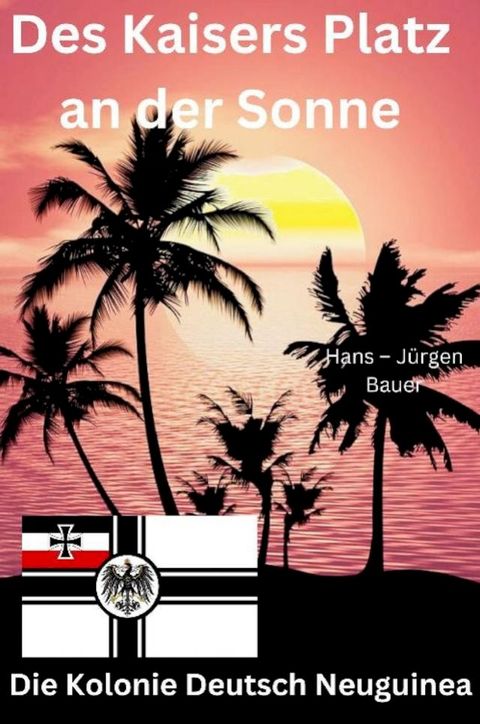 Des Kaisers Platz an der Sonne: die Kolonie Deutsch Neuguinea(Kobo/電子書)