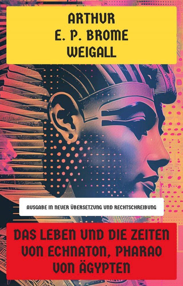  Das Leben und die Zeiten von Echnaton, Pharao von &Auml;gypten(Kobo/電子書)