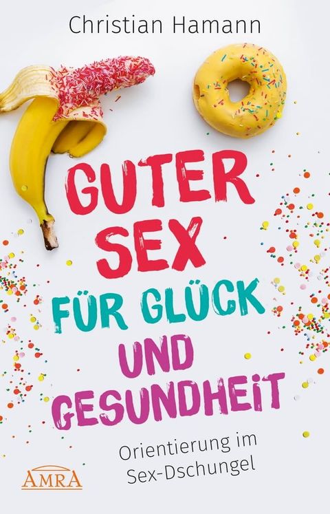 Guter Sex f&uuml;r Gl&uuml;ck und Gesundheit(Kobo/電子書)