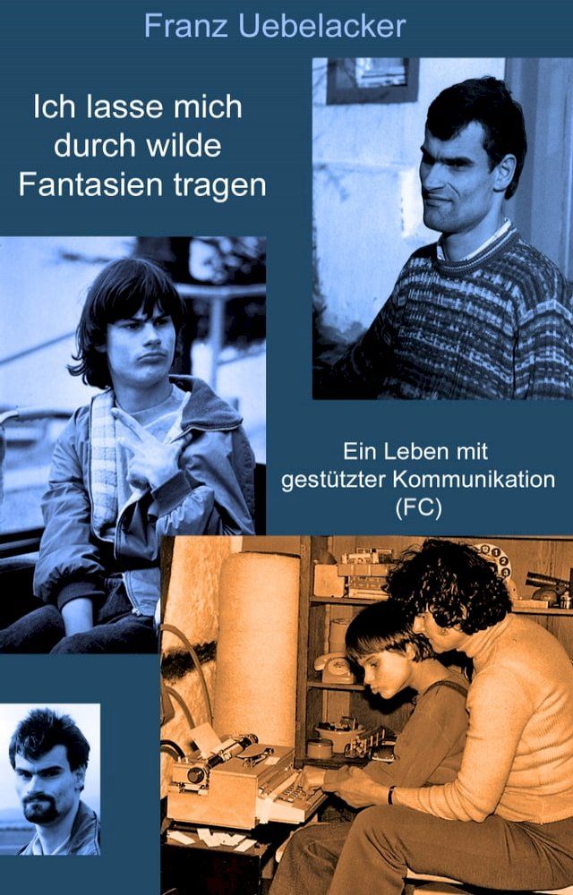  Ich lasse mich durch wilde Fantasien tragen: Ein Leben mit Gestützter Kommunikation(Kobo/電子書)