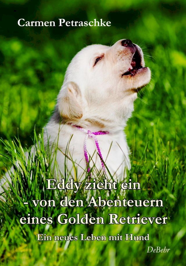  Eddy zieht ein - von den Abenteuern eines Golden Retriever - Ein neues Leben mit Hund(Kobo/電子書)