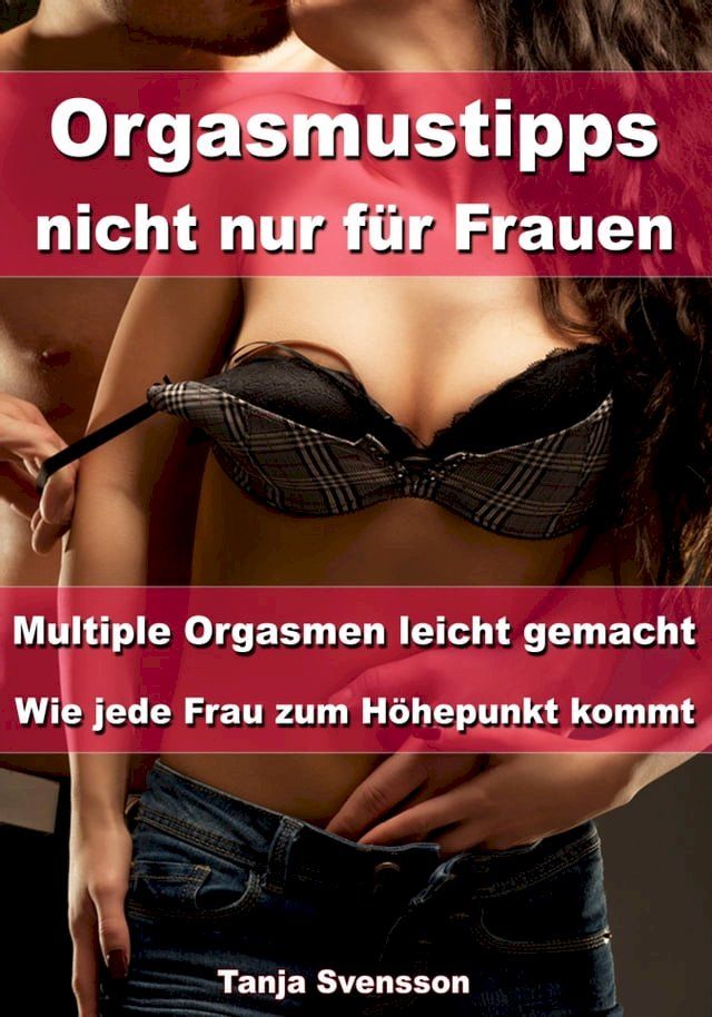  Orgasmustipps nicht nur für Frauen – Multi Orgasmen leicht gemacht(Kobo/電子書)