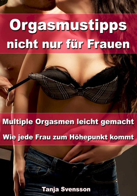 Orgasmustipps nicht nur für Frauen – Multi Orgasmen leicht gemacht(Kobo/電子書)