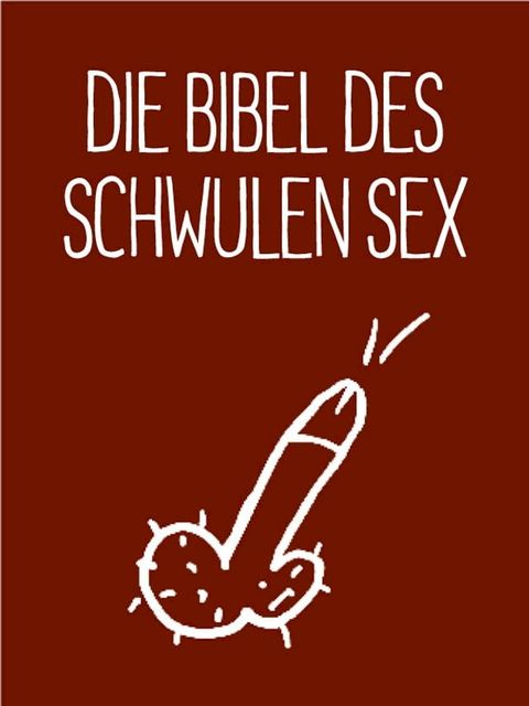 Die Bibel des schwulen Sex(Kobo/電子書)