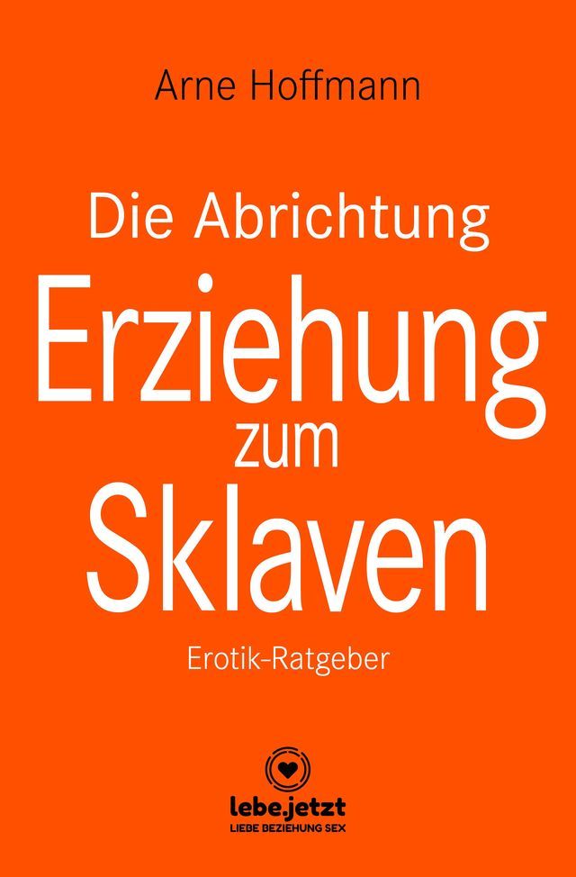  Die Abrichtung & Erziehung zum Sklaven  Erotischer Ratgeber(Kobo/電子書)